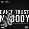 TJ Boyce - Can't Trust Nobody (feat. Boosie Badazz) - Single
